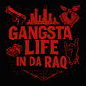 GANGSTA LIFE IN DA RAQ